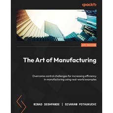 (영문도서) The Art of Manufacturing: Overcome control challenges for increasing efficiency in manufactur... Paperback, Packt Publishing, English, 9781804619452