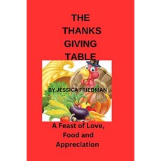 (영문도서) The Thanksgiving Table: The Feast of Love Food and Appreciation Paperback, Independently Published, English, 9798864396162