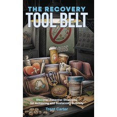 (英文圖書)The Recovery Tool Belt: Discover Essential Strategies for Achieving and Sustaini... 精裝版, Brightray Publishing, 英文