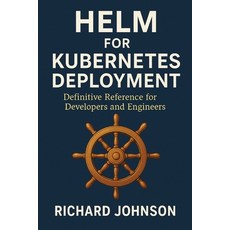 (英文圖書)Helm for Kubernetes Deployment: Definitive Reference for Developers and Engineers 平裝版, Hitex Press, 英文