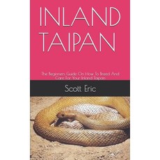 Inland Taipan: The Beginners Guide On How To Breed And Care For Your Inland Taipan Paperback, Independently Published