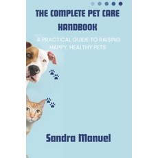 (영문도서)The Complete Pet Care Handbook: A Practical Guide to Raising Happy Healthy Pets Paperback, Independently Published, English, 9798275803990