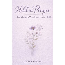 (영문도서)Held in Prayer: For Mothers Who Have Lost a Child: Prayers for Mothers Who Grieve Paperback, Independently Published, English, 9798242233522