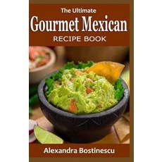 (영문도서) The Ultimate Gourmet Mexican RECIPE BOOK Paperback, Createspace Independent Pub..., English, 9781533056481