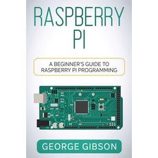 (영문도서) Raspberry Pi: A Beginner's Guide to Raspberry Pi Programming Paperback, Rivercat Books LLC, English, 9781960748386