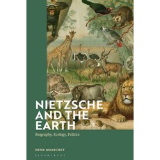 Nietzsche and the Earth: Biography Ecology Politics Hardcover, Bloomsbury Academic