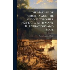 (영문도서)The Making of Virginia and the Middle Colonies. 1578-1701 ... With Many Illustra... Hardcover, Hutson Street Press, English, 9781024288803
