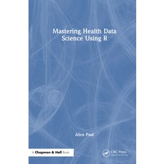 (영문도서)Mastering Health Data Science Using R Hardcover, CRC Press, English, 9781032729367