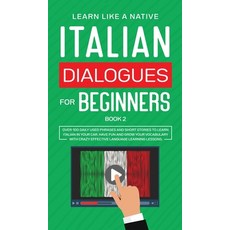 (영문도서) Italian Dialogues for Beginners Book 2: Over 100 Daily Used Phrases and Short Stories to Lear... Hardcover, Learn Like a Native, English, 9781802090369