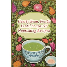 (영문도서) Hearty Bean Pea & Lentil Soups: 97 Nourishing Recipes Paperback, Independently Published, English, 9798858657576