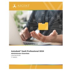 (영문도서) Autodesk Vault Professional 2024: Administrator Essentials Paperback, Ascent, Center for Technica..., English, 9781962037075