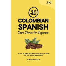 (영문도서)20 Colombian Spanish Short Stories for Beginners: An English-Colombian Spanish D... Paperback, Independently Published, English, 9798279466740
