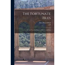 (영문도서) The Fortunate Isles; Life and Travel in Majorca Minorca and Iviza Paperback, Legare Street Press, English, 9781016173940