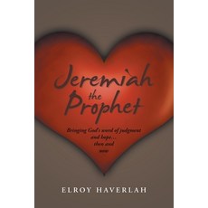 (영문도서)Jeremiah the Prophet: Bringing God's word of judgment and hope...then and now Paperback, WestBow Press, English, 9798385060368