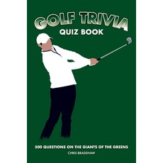 (영문도서) Golf Trivia Quiz Book: 500 Questions on the Giants of the Greens Paperback, Chris Bradshaw, English, 9781739688370
