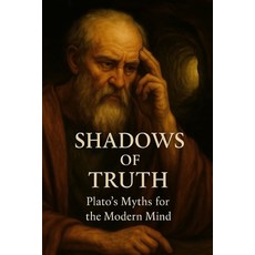 (英文圖書)Shadows of Truth: Plato's Myths for the Modern Mind 平裝版, Independently Published, 英文