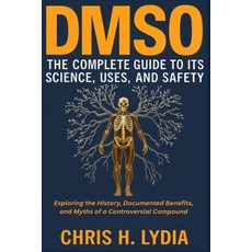 (영문도서)Dmso the Complete Guide to Its Science Uses and Safety: Exploring the History ... Paperback, Forsyth Publication Hub, English, 9780205865819
