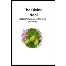 (영문도서)The Divine Noni: Nature's Answer to Chronic Diseases Paperback, Independently Published, English, 9798270832551