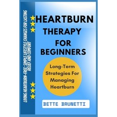 (영문도서)Heartburn Therapy for Beginners: Living Heartburn-Free: Simple Lifestyle Changes... Paperback, Independently Published, English, 9798286252381