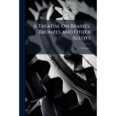 (英文書)A Treatise On Brasses Bronzes and Other Alloys： And Their Constituent Metals; V... 平裝版, Nabu Press, 英文