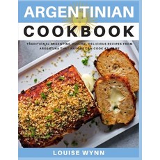Argentinian Cookbook: Traditional Argentine Cuisine Delicious Recipes from Argentina that Anyone Ca... Paperback, Independently Published, English, 9798575002741