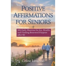 (영문도서)Positive Affirmations for Seniors: 365 Daily Mantras for Joy Health and Findin... Paperback, Independently Published, English, 9798271788208