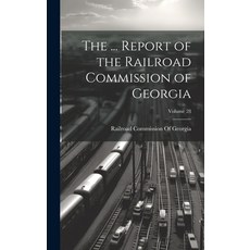 (영문도서) The ... Report of the Railroad Commission of Georgia; Volume 28 Hardcover, Legare Street Press, English, 9781020047565