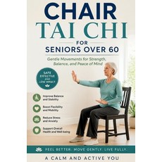 (영문도서)Chair Tai CHI for Seniors Over 60: Gentle Seated Movements for Balance Flexibil... Paperback, Independently Published, English, 9798195943691 Independently Published, English, 9798195943691