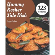 123 Yummy Kosher Side Dish Recipes: The Yummy Kosher Side Dish Cookbook for All Things Sweet and Won... Paperback, Independently Published