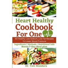 (영문도서) Heart Healthy Cookbook For One: 50 Healthy Low Sodium Low Fat Recipes To Lower Blood Pressure Paperback, Independently Published, English, 9798861886321