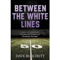 (영문도서) Between the White Lines: Coach W.T. Johnston's Determined Pursuit of Ultimate V... Paperback, Charisa Stories Publishing, English, 9780578223308