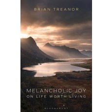 Melancholic Joy: On Life Worth Living Paperback, Bloomsbury Academic