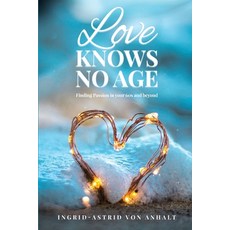 (영문도서)Love knows no age: Finding passion in your 60's and beyond Paperback, Ingrid-Astrid, English, 9781969868528