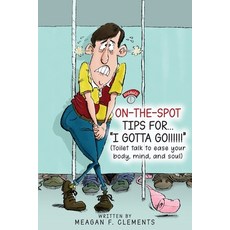 (영문도서) On-The-Spot Tips For... I GOTTA GO!!!!!!: Toilet talk to ease your body mind and soul Paperback, Independently Published, English, 9798372351257