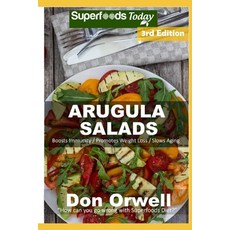 Arugula Salads: 60 Quick & Easy Gluten Free Low Cholesterol Whole Foods Recipes full of Antioxidants... Paperback, Independently Published
