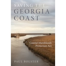 (영문도서) Saving the Georgia Coast: A Political History of the Coastal Marshlands Protection ACT Paperback, University of Georgia Press, English, 9780820362571