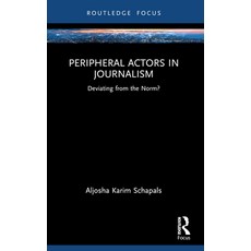 (영문도서) Peripheral Actors in Journalism: Deviating from the Norm? Paperback, Routledge, English, 9780367701192