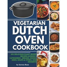 (영문도서) Vegetarian Dutch Oven Cookbook: 101 Delicious Plant-Based Recipes Across 5 Categories: Breads... Paperback, Independently Published, English, 9798876210982