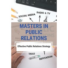 (영문도서) Masters In Public Relations: Effective Public Relations Strategy: Public Relations Guide Paperback, Independently Published, English, 9798504337050