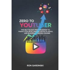 (영문도서)From Zero to YouTuber: The Self-Taught Pro's Roadmap to Finding Your Niche Crea... Paperback, Independently Published, English, 9798267646031