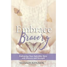 (영문도서)Embrace Bravery: Embracing Your Infertility Story with Bravery and Strength Paperback, Embrace Bravery LLC, English, 9780578513638