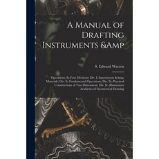 (영문도서) A Manual of Drafting Instruments & Operations. In Four Divisions: Div. I.-Instruments & Mater... Paperback, Legare Street Press, English, 9781014693563