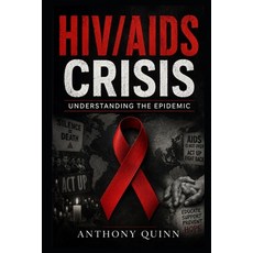 (영문도서)HIV/AIDS Crisis: Understanding the Epidemic Paperback, Independently Published, English, 9798198498563 Independently Published, English, 9798198498563