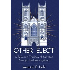 (英文圖書)Other Elect: A Reformed Theology of Salvation Amongst the Unevangelized 精裝版, Westminsterian Books, 英文