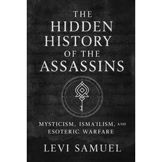 (영문도서)The Hidden History of the Assassins: Mysticism Isma'ilism and Esoteric Warfare Paperback, Independently Published, English, 9798272050953