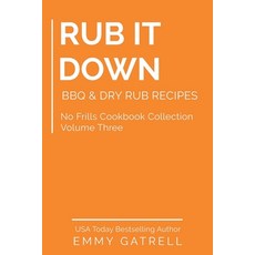 Rub it Down: BBQ & Dry Rub Recipes Paperback, Independently Published