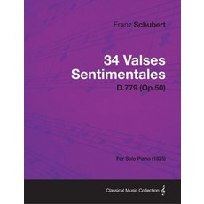 (영문도서) 34 Valses Sentimentales - D.779 (Op.50) - For Solo Piano (1825) Paperback, Blakiston Press, English, 9781447475019