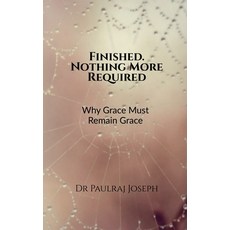 (영문도서)Finished. Nothing More Required: Why Grace Must Remain Grace Paperback, Notion Press, English, 9798902313304