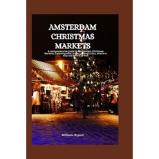 (영문도서) Amsterdam Christmas Markets: A comprehensive guide to Amsterdam Christmas Markets Exploring ... Paperback, Independently Published, English, 9798870171463