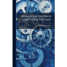 (영문도서)Handbook on Dress and Cloak Cutting Hardcover, Hutson Street Press, English, 9781023971454